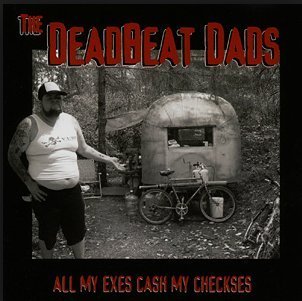 THE DEADBEAT DADS/ALL MY EXES CASH MY CHECKSES